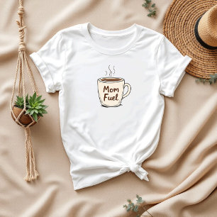 Mum Fuel Best Gift for Coffee Moms T-Shirt
