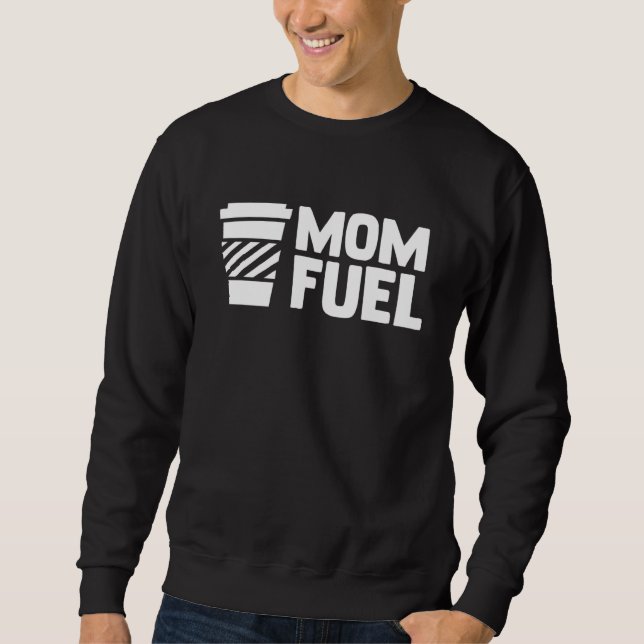 Mum Fuel Caffeine Coffee Mum Coffee Coffee Drinker Sweatshirt (Front)