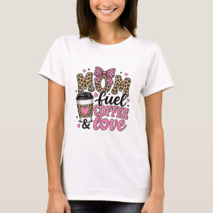 mum fuel coffee and love mothers day gift T-Shirt