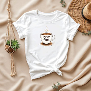 Mum Fuel Funny Coffee Lover Moms T-Shirt