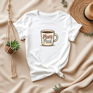 Mum Fuel Funny Coffee Lover Mum T-Shirt