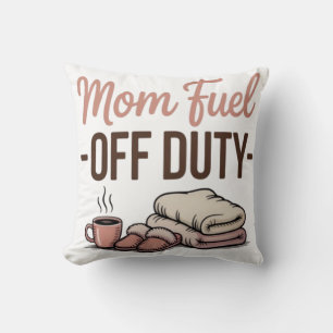Mum Fuel–Off Duty Cosy Decorative Pillow for moms