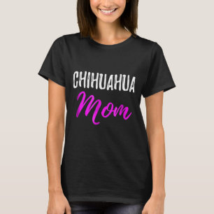 Mum Funny Chihuahua Dog Mum Idea T-Shirt