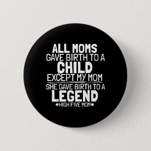Mum Gave Birth To A Legend Funny Sarcastic Son Or 6 Cm Round Badge