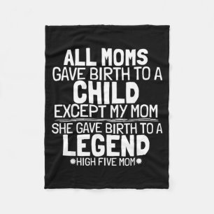 Mum Gave Birth To A Legend Funny Sarcastic Son Or Fleece Blanket