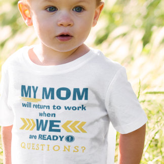 Mum Goes Back To Work When We Are Ready! T-Shirt