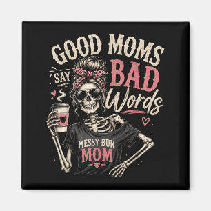 Mum - Good Moms Say Bad Words Funny Skeleton Magnet