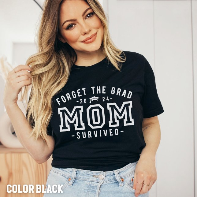 Mum Graduation-Forget the Grad Mum Survived Shirt (Creator Uploaded)