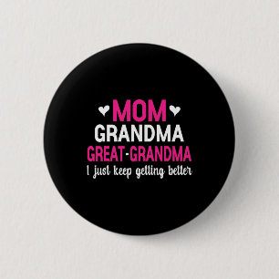 Mum Grandma Great Grandma I Just Keep Getting Bett 6 Cm Round Badge