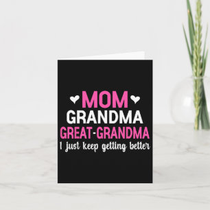 Mum Grandma Great Grandma I Just Keep Getting Bett Card