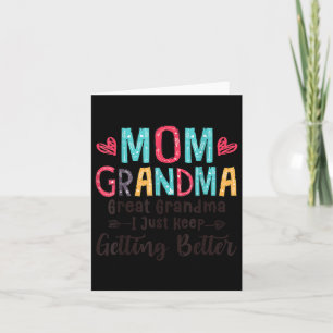 Mum Grandma Great Grandma I Just Keep Getting Bett Card