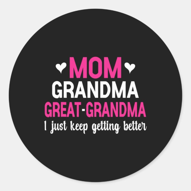 Mum Grandma Great Grandma I Just Keep Getting Bett Classic Round Sticker (Front)
