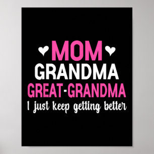 Mum Grandma Great Grandma I Just Keep Getting Bett Poster