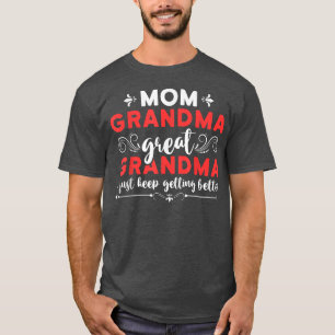 Mum Grandma Great-Grandma I Just Keep Getting Bett T-Shirt