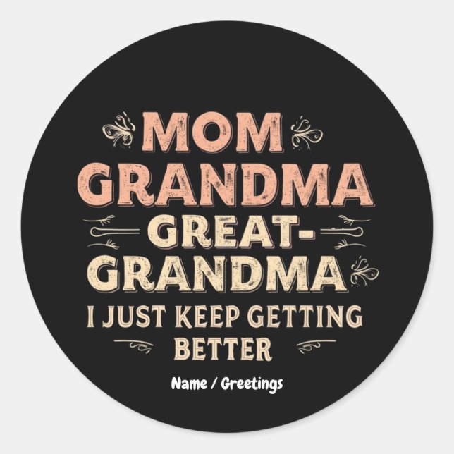 Mum, Grandma, Great Grandma, I Keep Getting Better Classic Round Sticker (Front)