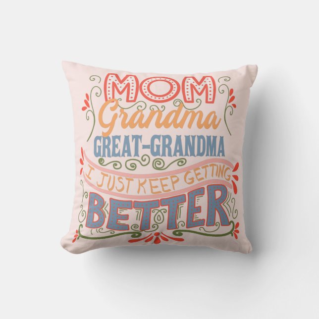 Mum Grandma Great-Grandma I Keep Getting Better Cushion (Front)