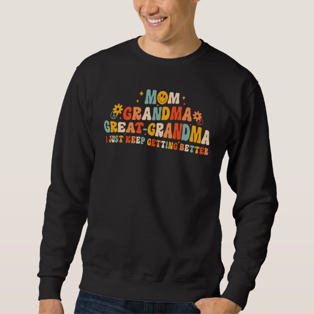 Mum Grandma Great Grandma I Keep Getting Better Mo Sweatshirt (Front)