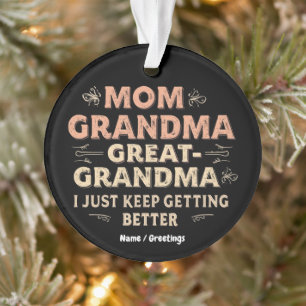 Mum, Grandma, Great Grandma, I Keep Getting Better Ornament