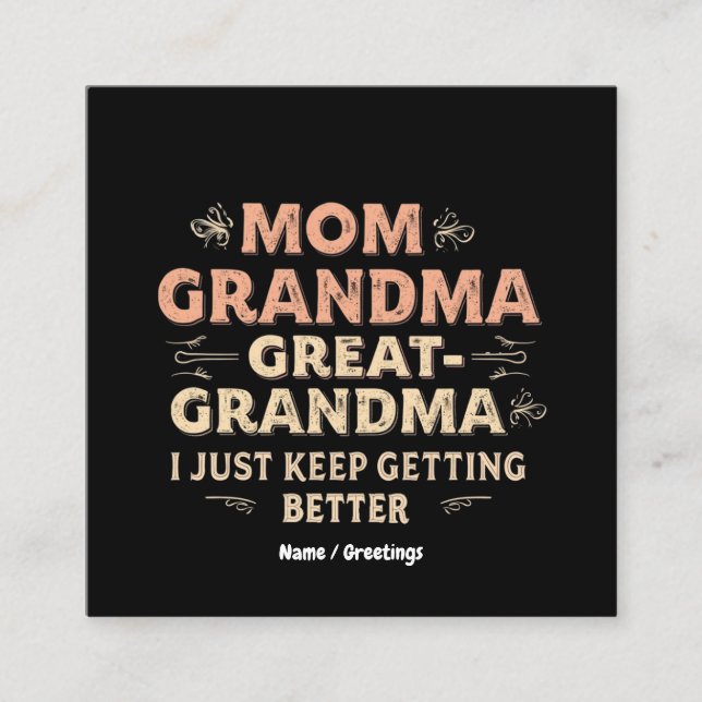 Mum, Grandma, Great Grandma, I Keep Getting Better Square Business Card (Front)