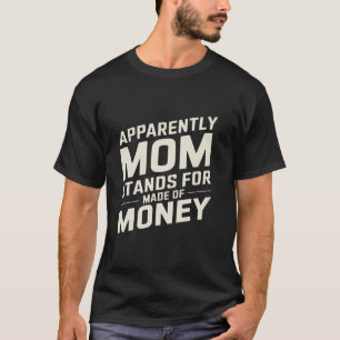 Mum Humour Apparently Mum Stands for Made of Money T-Shirt