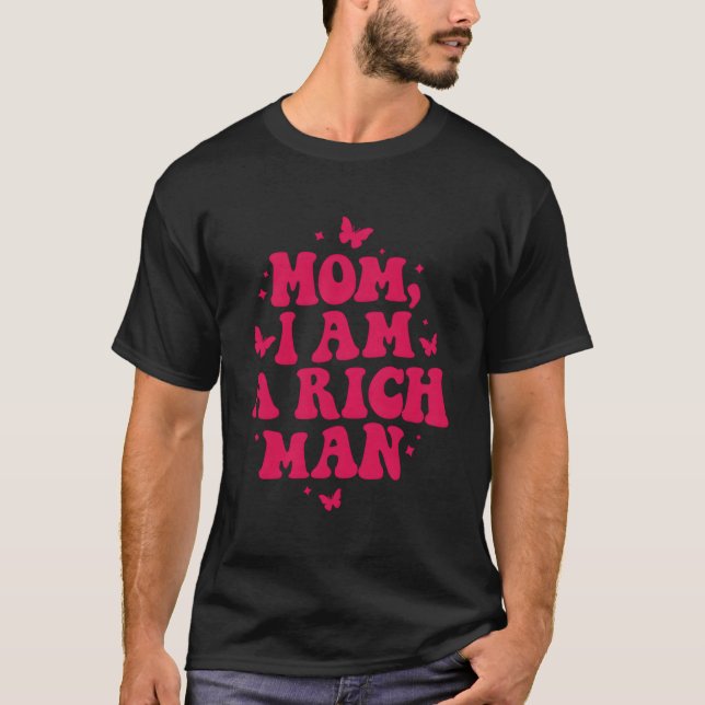Mum I Am A Rich Man Aesthetic Trendy Feminist T-Shirt (Front)