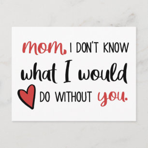 Mum, I Don't Know What I'd Do Without You // Postcard