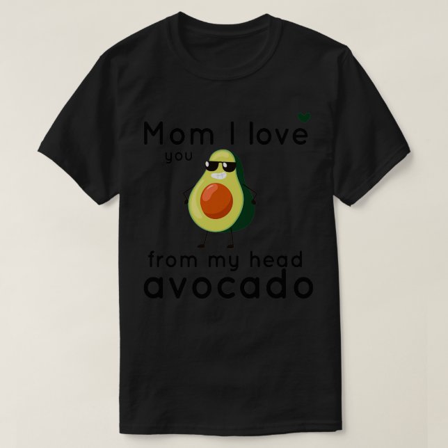 Mum I love you from my head avocadomom avocadomom  T-Shirt (Design Front)