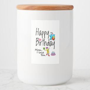 Mum I love you. Happy Birthday. Food Label