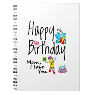 Mum I love you. Happy Birthday. Notebook