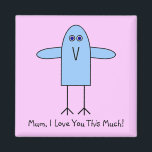 Mum, I Love You This Much! Magnet<br><div class="desc">Mum,  I Love You This Much! Magnet. Cute image of blue bird with wings outstretched. 
 We also have this cute design on other  products too.</div>