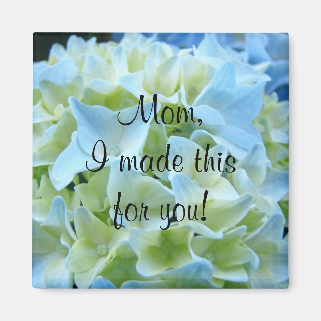 Mum I made this for You! magnet Blue Hydrangeas (Front)
