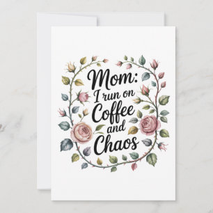 Mum I Run On Coffee And Chaos Card