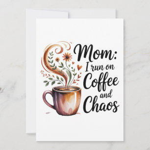 Mum I Run On Coffee And Chaos Card