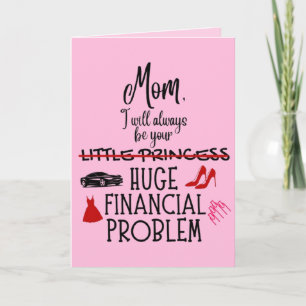 Mum, I Will Always Be Your Huge Financial Problem Card