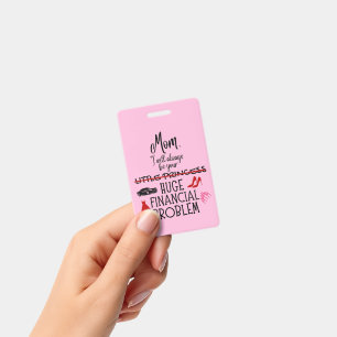 Mum, I Will Always Be Your Huge Financial Problem ID Badge