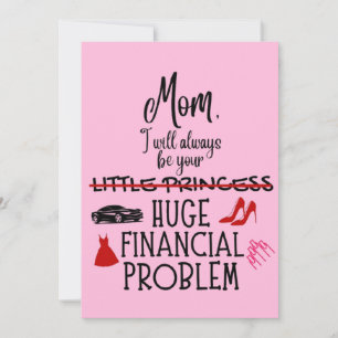 Mum, I Will Always Be Your Huge Financial Problem Thank You Card