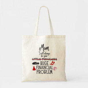 Mum, I Will Always Be Your Huge Financial Problem Tote Bag