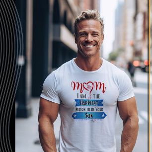 Mum, I'm the Happiest Person to be Your Son T-Shirt