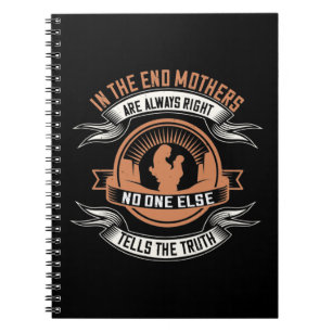 Mum -In the end mothers are always right Notebook