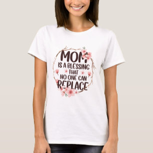 Mum is a blessing no one can replace, Mother's Day T-Shirt
