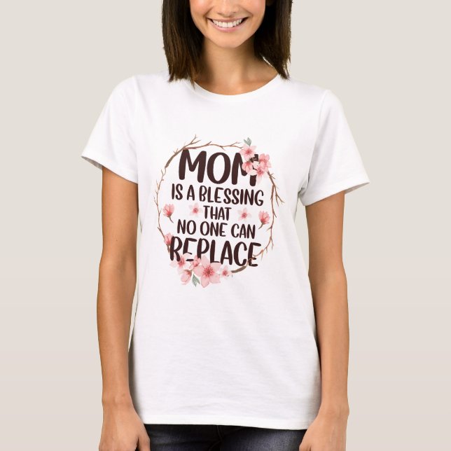 Mum is a blessing no one can replace, Mother's Day T-Shirt (Front)