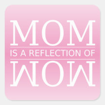 Mum is a Reflection of Wow