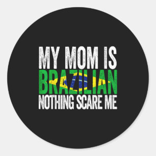 Mum is brazilian nothing scares funny mother's day classic round sticker