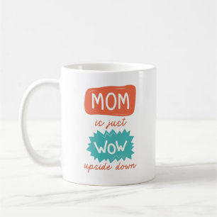 Mum Is Just Wow Upside Down Coffee Mug