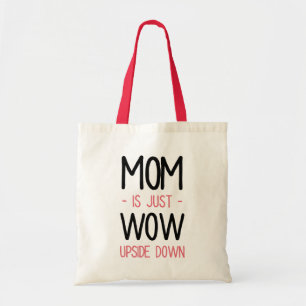 Mum is Just Wow Upside Down // Funny Mother's Day Tote Bag