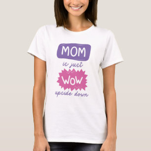 Mum Is Just Wow Upside Down T-Shirt