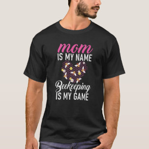 Mum Is My Name Beekeeping Is My Game Bee  Mother T-Shirt