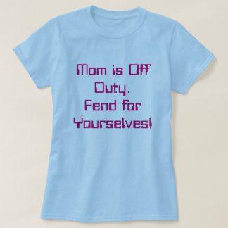 Mum is off Duty T-Shirt