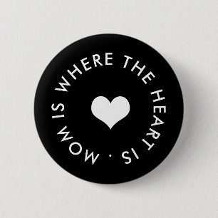 mum is where the heart is button