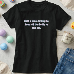 Mum Juggling Balls in Air Parent Life Design T-Shirt